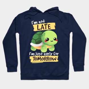 Turtle early for tomorrow Hoodie